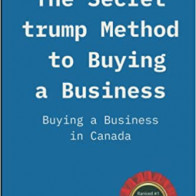 The Secret trump Method to Buying a Business: Buying a Business in Canada –  Ish Uttam