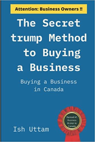 The Secret trump Method to Buying a Business: Buying a Business in Canada –  Ish Uttam